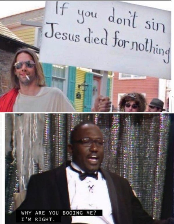 area 51 memes - If you don't sin Jesus died for nothing Us Why Are You Booing Me? I'M Right.