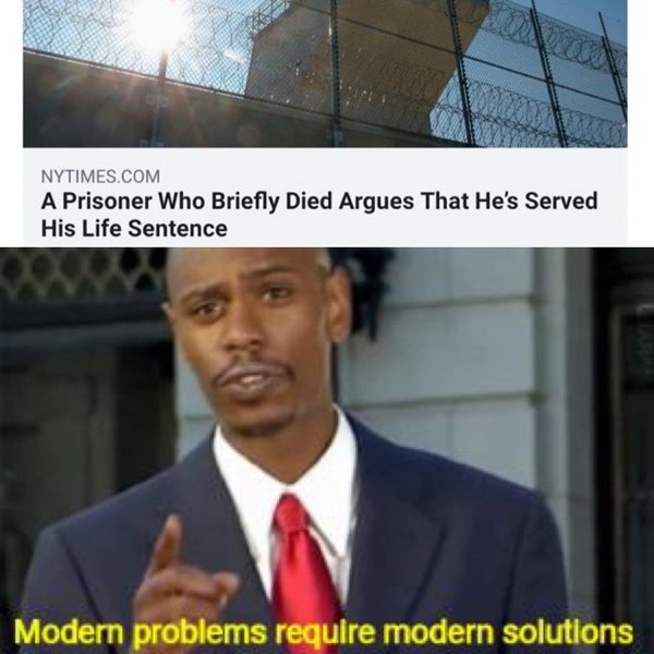best 2020 memes - Nytimes.Com A Prisoner Who Briefly Died Argues That He's Served His Life Sentence Modern problems require modern solutions