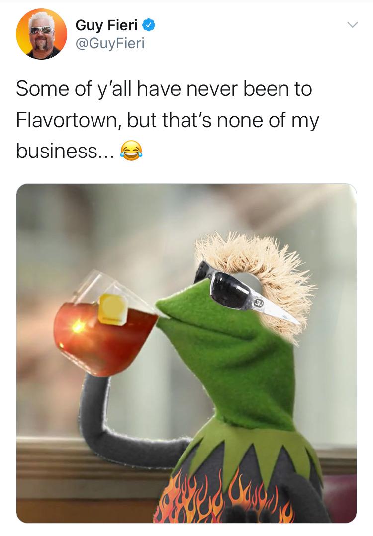 am i still up - Guy Fieri Some of y'all have never been to Flavortown, but that's none of my business... Wou.