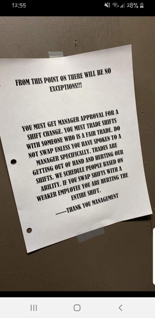 document - oll 28% From This Point On There Will Be No Exceptions!!! You Must Get Manager Approval For A Shift Change. You Must Trade Shifts With Someone Who Is A Fair Trade. Do Not Swap Unless You Have Spoken To A Manager Specifically. Trades Are Getting