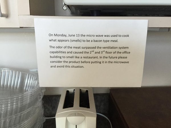 floor - On Monday, June 13 the micro wave was used to cook what appears smells to be a bacon type meal. The odor of the meat surpassed the ventilation system capabilities and caused the 2 and 3 floor of the office building to smell a restaurant. In the fu