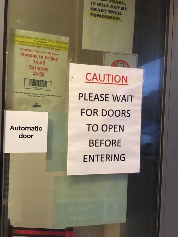 signage - D Today, It Will Not Be Ready Until Tomorrow. Plymouth 2 D.O. Cod Point Monday to Friday Saturday O Caution Please Wait For Doors To Open Before Entering Automatic door