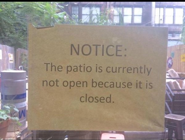 not open because its closed - Notice The patio is currently not open because it is closed.