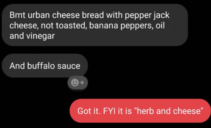 multimedia - Bmt urban cheese bread with pepper jack cheese, not toasted, banana peppers, oil and vinegar And buffalo sauce Got it. Fyi it is "herb and cheese"