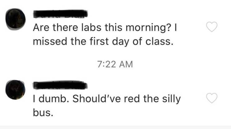 material - Are there labs this morning? | missed the first day of class. I dumb. Should've red the silly bus.