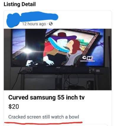 ben 10 - Listing Detail 12 hours ago Cn Curved samsung 55 inch tv $20 Cracked screen still watch a bowl