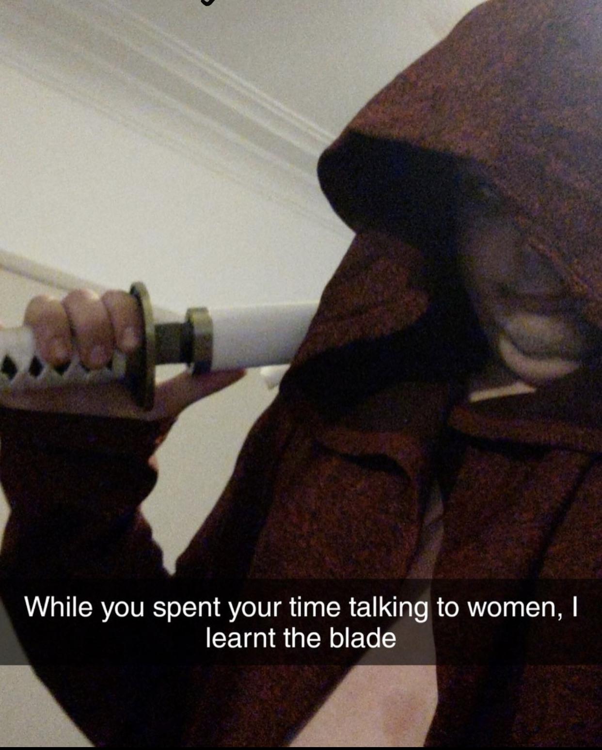 photo caption - While you spent your time talking to women, learnt the blade