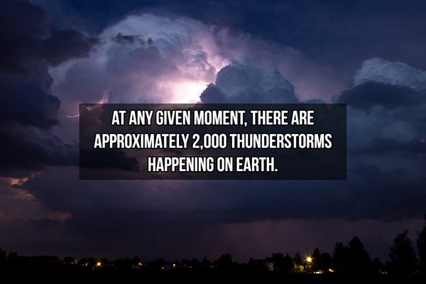 sky - At Any Given Moment, There Are Approximately 2.000 Thunderstorms Happening On Earth.