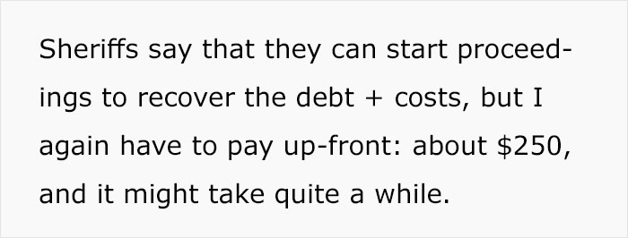 individual 1 cohen - Sheriffs say that they can start proceed ings to recover the debt costs, but I again have to pay upfront about $250, and it might take quite a while.