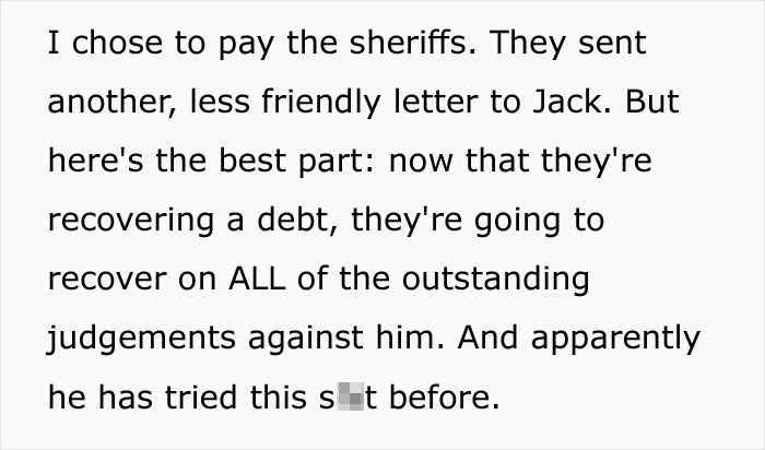 I chose to pay the sheriffs. They sent another, less friendly letter to Jack. But here's the best part now that they're recovering a debt, they're going to recover on All of the outstanding judgements against him. And apparently he has tried this sit…