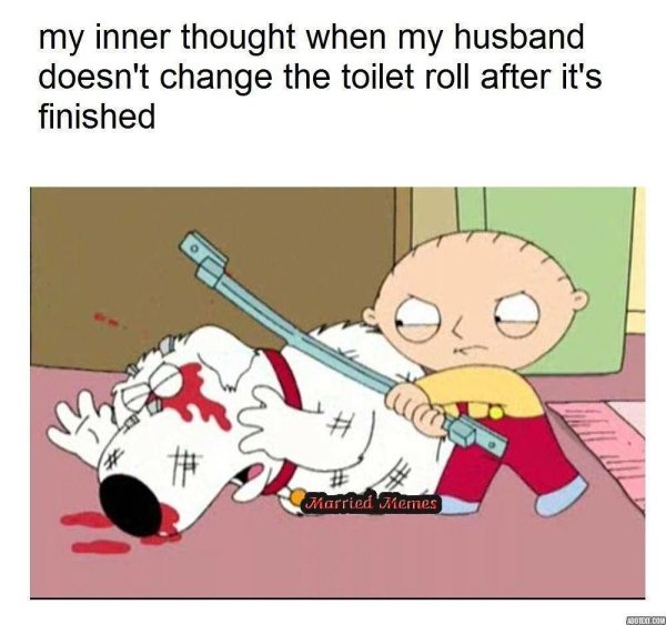 wheres my fuckin money - my inner thought when my husband doesn't change the toilet roll after it's finished Married Memes Adolex.Com