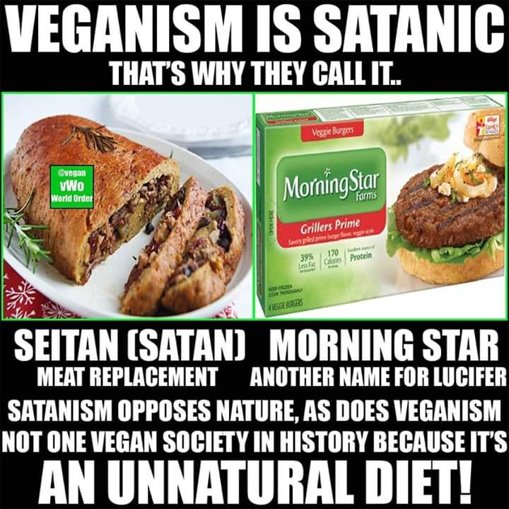 satan vegan - Veganism Is Satanic That'S Why They Call It.. Veggie Burgers Vwo Morning Star World Order Grillers Prime Song 39% 170 cm Giones Protein Listat Tierries Seitan Satan Morning Star Meat Replacement Another Name For Lucifer Satanism Opposes Natu