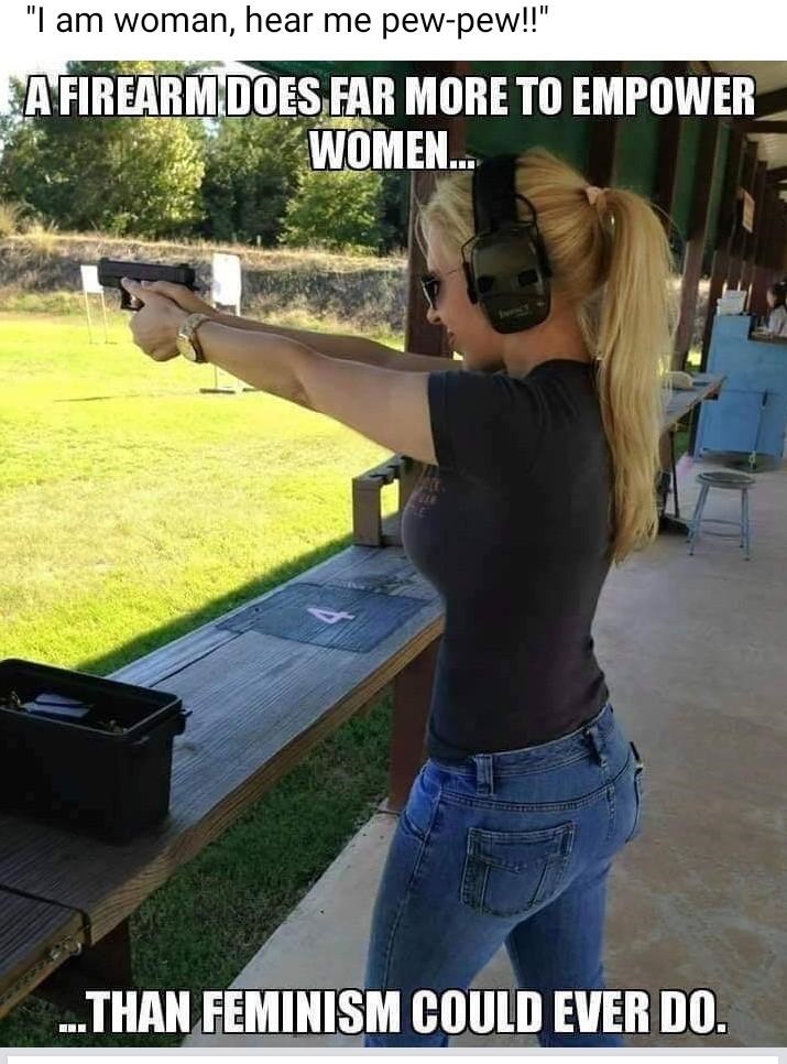 gun - "I am woman, hear me pewpew!!" A Firearm Does Far More To Empower Women... ...Than Feminism Could Ever Do.