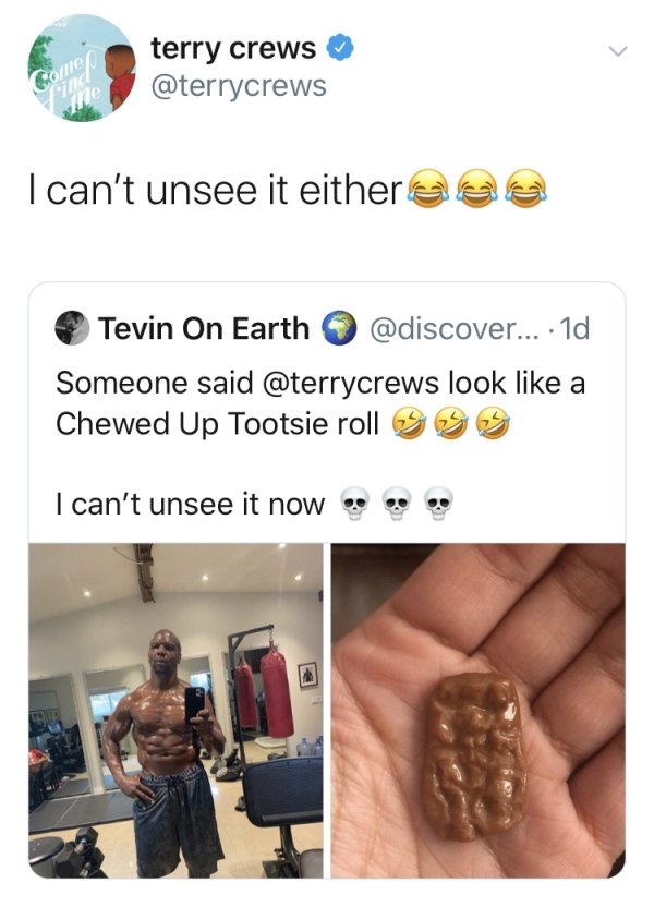 Terry Crews - terry crews I can't unsee it eitherea Tevin On Earth ... 1d Someone said look a Chewed Up Tootsie roll Sss I can't unsee it now