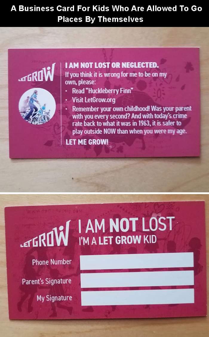 Idea - A Business Card For Kids Who Are Allowed To Go Places By Themselves Letgrow I Am Not Lost Or Neglected. If you think it is wrong for me to be on my own, please Read "Huckleberry Finn" Visit LetGrow.org Remember your own childhood! Was your parent w