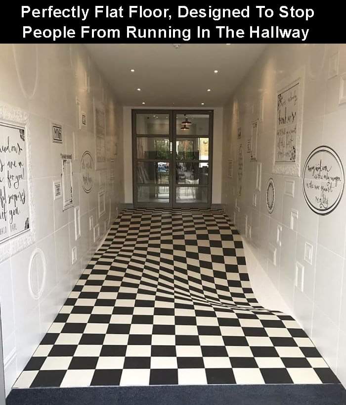 imagine being drunk floor - Perfectly Flat Floor, Designed To Stop People From Running In The Hallway Wun 4 heyat Mall