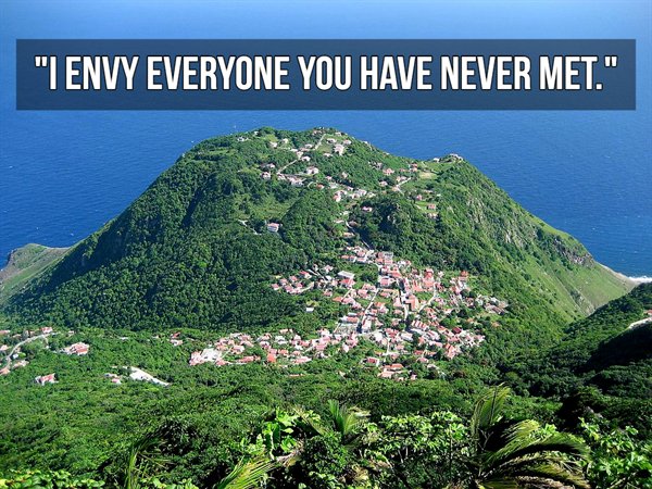 "I Envy Everyone You Have Never Met."