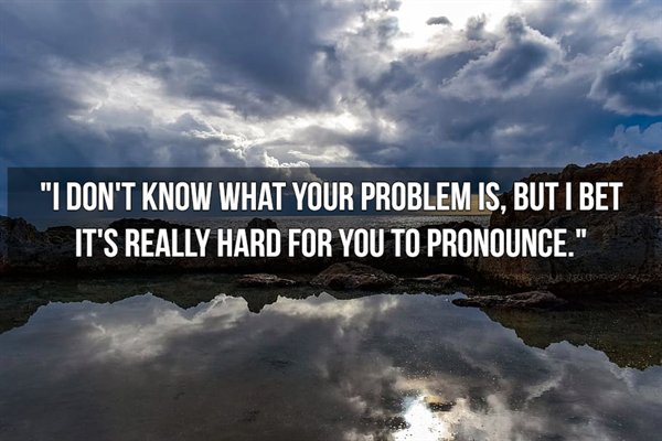 sky - "I Don'T Know What Your Problem Is, But I Bet It'S Really Hard For You To Pronounce."