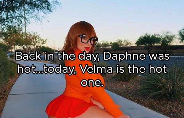 glasses - Back in the day, Daphne was hot...today, Velma is the hot one.