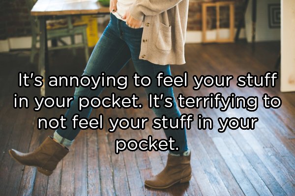 fall comfort clothing - It's annoying to feel your stuff in your pocket. It's terrifying to not feel your stuff in your pocket.