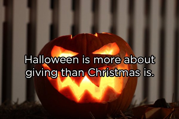 décor de halloween - Halloween is more about giving than Christmas is.