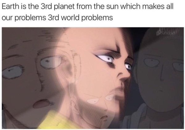 mind blown meme - Earth is the 3rd planet from the sun which makes all our problems 3rd world problems