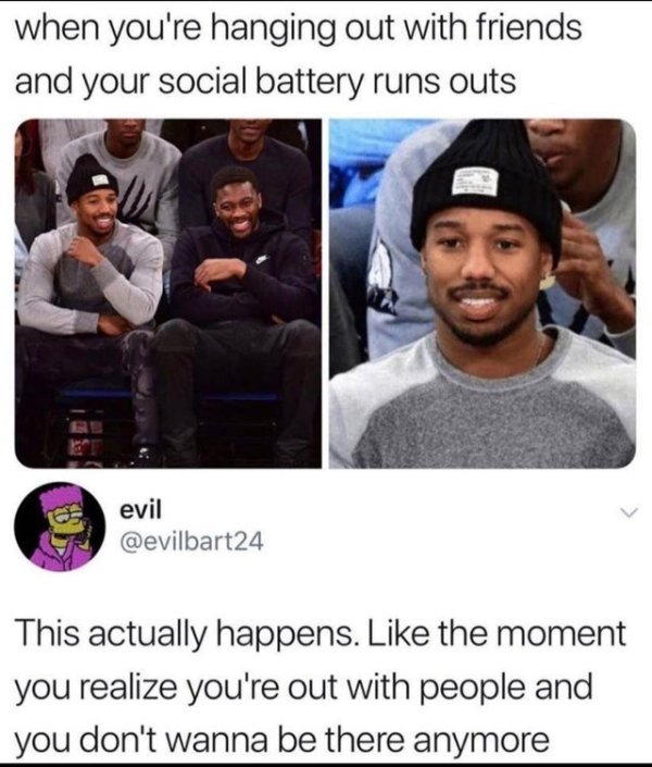 self loathing meme - when you're hanging out with friends and your social battery runs outs evil This actually happens. the moment you realize you're out with people and you don't wanna be there anymore