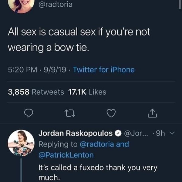 screenshot - All sex is casual sex if you're not wearing a bow tie. . 9919 Twitter for iPhone 3,858 Jordan Raskopoulos ... .gh and It's called a fuxedo thank you very much.