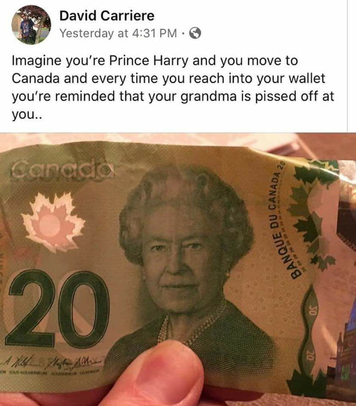 cash - David Carriere Yesterday at Imagine you're Prince Harry and you move to Canada and every time you reach into your wallet you're reminded that your grandma is pissed off at you.. Canada Ou Canada 2 2020 20 Banque Du 20 A & . O Sono