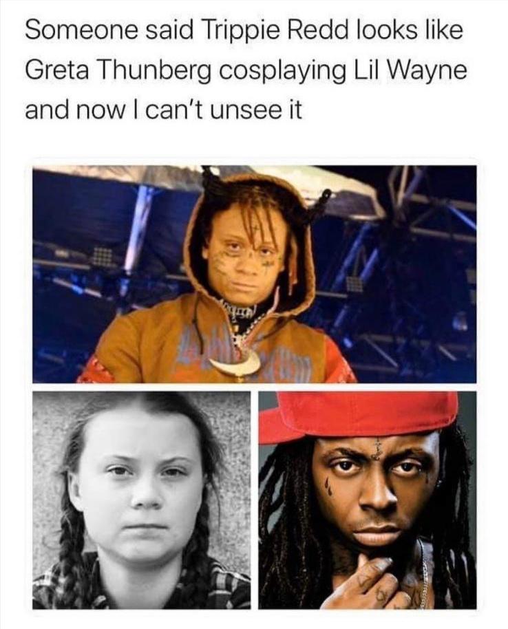 trippie redd greta thunberg - Someone said Trippie Redd looks Greta Thunberg cosplaying Lil Wayne and now I can't unsee it