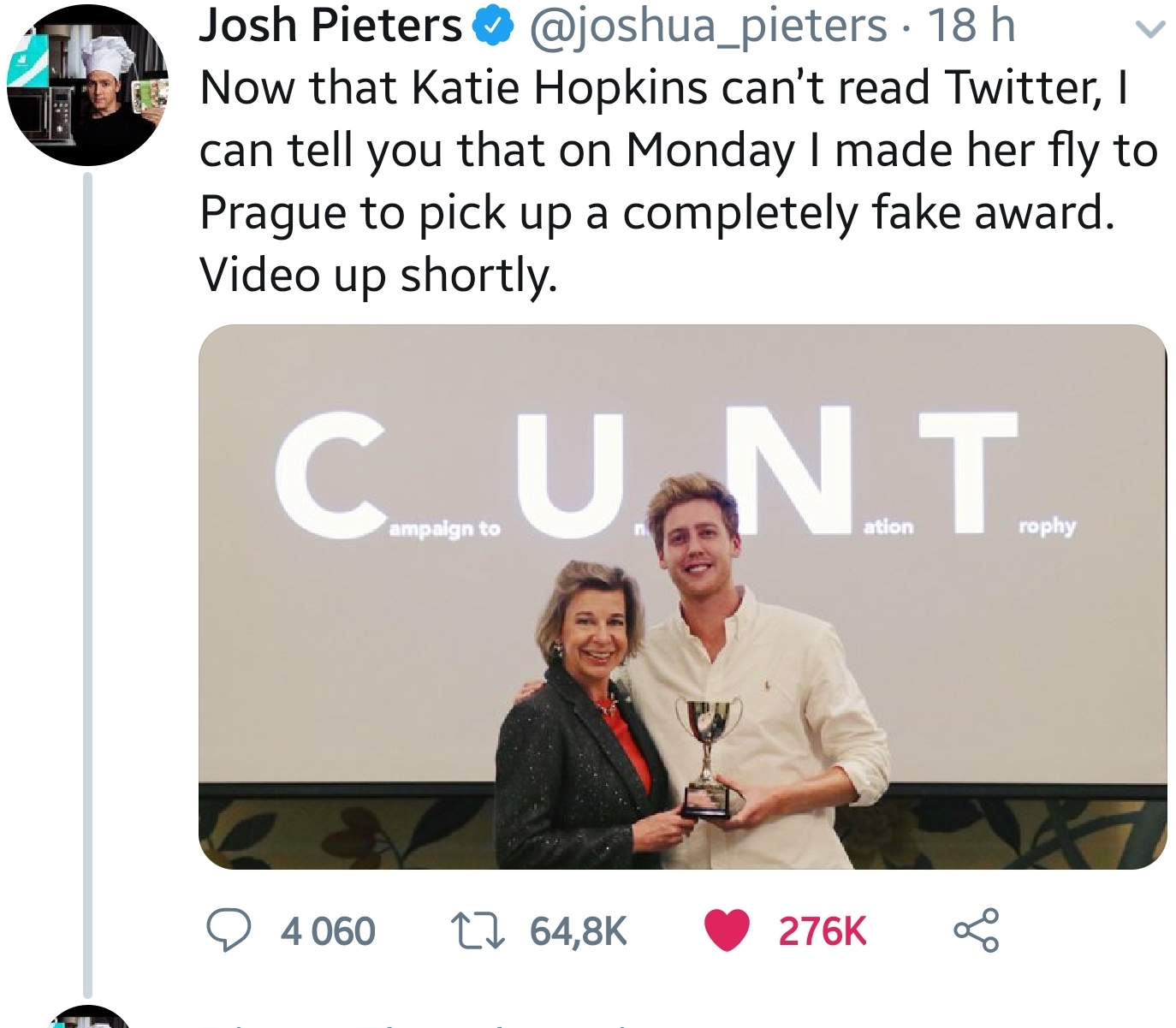 conversation - Josh Pieters 18 h Now that Katie Hopkins can't read Twitter, can tell you that on Monday I made her fly to Prague to pick up a completely fake award. Video up shortly. ampaign to ation rophy 9 4060 22