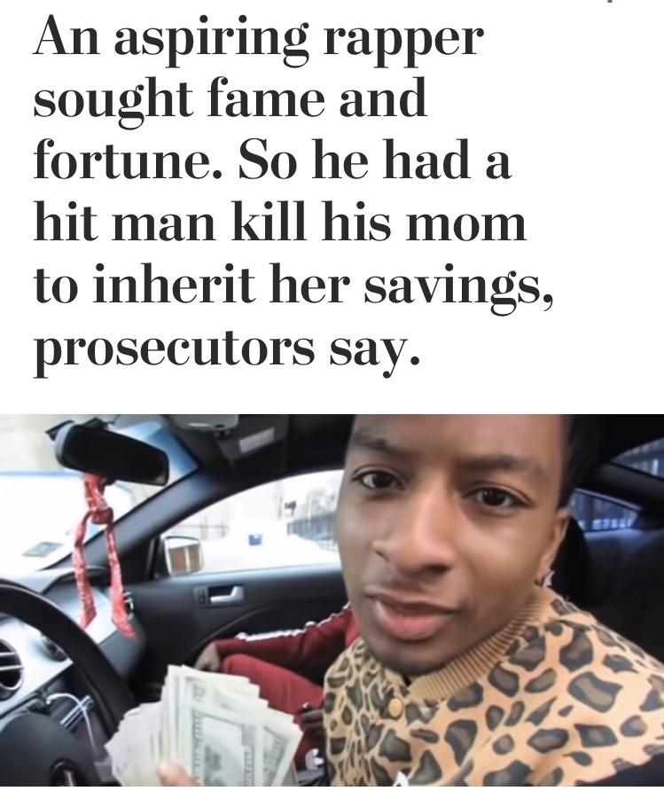 An aspiring rapper sought fame and fortune. So he had a hit man kill his mom to inherit her savings, prosecutors say.