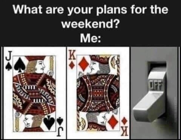 jack king light switch meme - What are your plans for the weekend? Me C Ul Suur Os