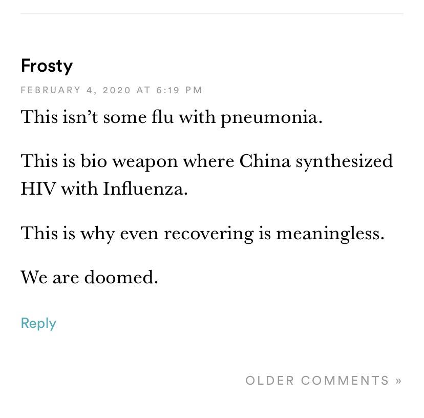 document - Frosty At This isn't some flu with pneumonia. This is bio weapon where China synthesized Hiv with Influenza. This is why even recovering is meaningless. We are doomed. Older