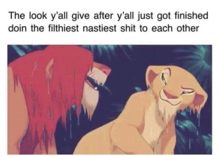 look y all give after yall y all just got finished doing the filthiest nastiest - The look y'all give after y'all just got finished doin the filthiest nastiest shit to each other