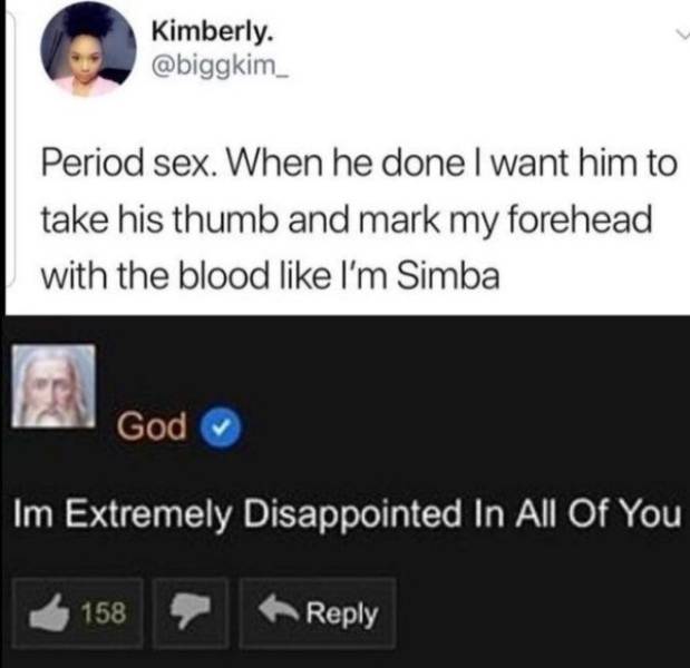 you verified as god comment - Kimberly. . Period sex. When he done I want him to take his thumb and mark my forehead with the blood I'm Simba God Im Extremely Disappointed In All Of You 158