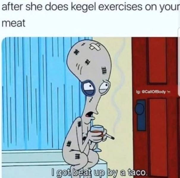 roger american dad funny - after she does kegel exercises on your meat Ig I got beat up by a taco.