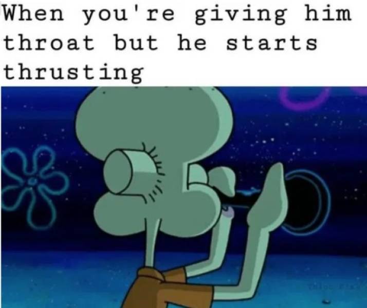 squidward marshmallow - When you're giving him throat but he starts thrusting