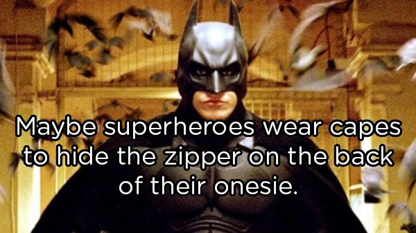 batman begins - Maybe superheroes wear capes to hide the zipper on the back of their onesie.