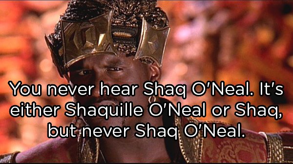 kazam disney movie - You never hear Shaq O'Neal. It's either Shaquille O'Neal or Shaq, but never Shaq O'Neal.