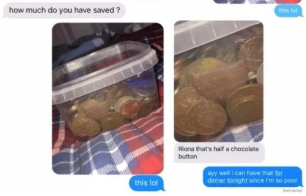 plastic - how much do you have saved ? this lo Riona that's half a chocolate button ayy well I can have that for dinner tonight since I'm so poor this lol