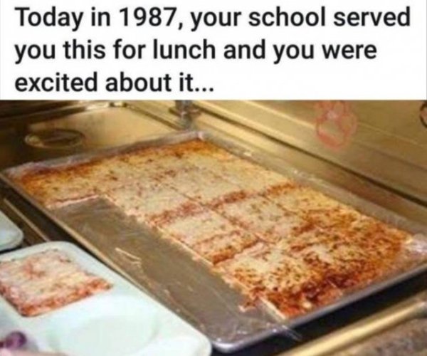 good school pizza - Today in 1987, your school served you this for lunch and you were excited about it...