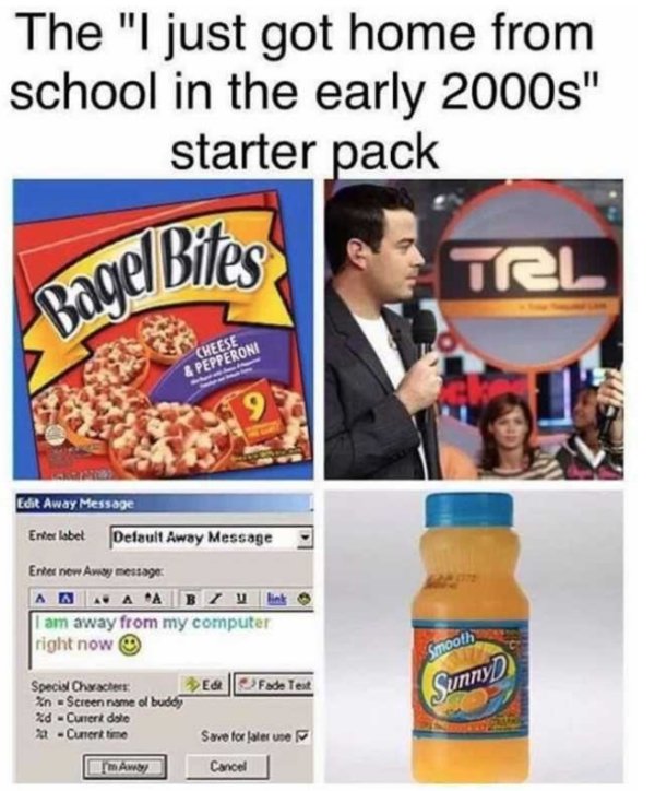 2000s memes - The "I just got home from school in the early 2000s" starter pack Tel Bagel Bites Cheese & Pepperoni Edit Away Message Enter lobet Default Away Message Enter new Away message Amaa Ab Zu link I am away from my computer right now Ed Fade Test 