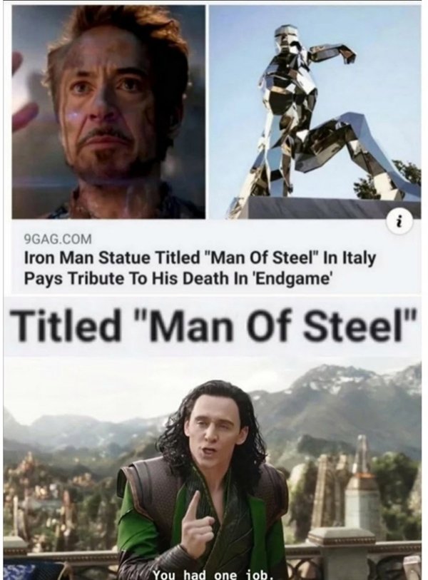 iron man man of steel statue meme - 9GAG.Com Iron Man Statue Titled "Man Of Steel" In Italy Pays Tribute To His Death In 'Endgame' Titled "Man Of Steel" You had one job.
