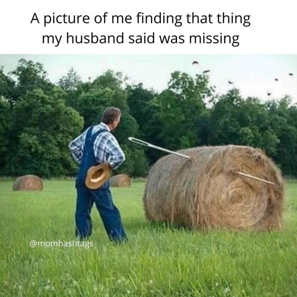 make you giggle - A picture of me finding that thing my husband said was missing
