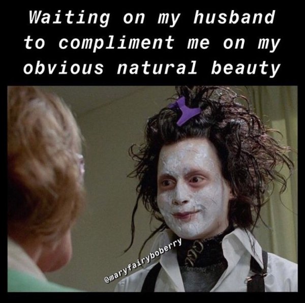 photo caption - Waiting on my husband to compliment me on my obvious natural beauty