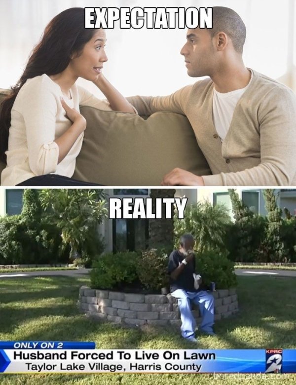 marriage funny memes - Expectation Reality Only On 2 Husband Forced To Live On Lawn Taylor Lake Village, Harris County