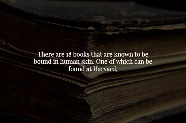 wood - There are 18 books that are known to be bound in human skin. One of which can be found at Harvard.