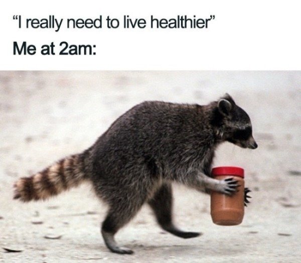 really need to live healthier meme - I really need to live healthier" Me at 2am