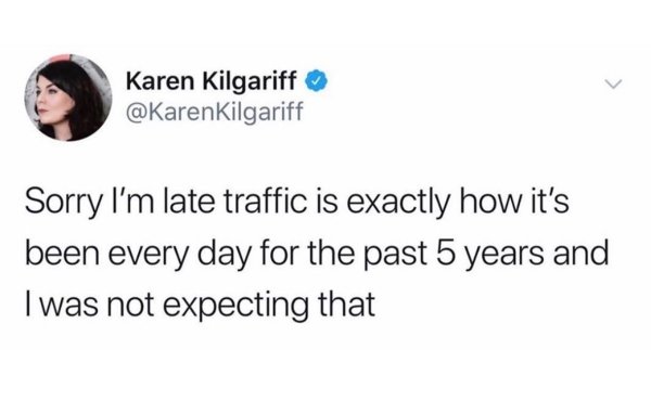 dad mario kart meme - Karen Kilgariff Sorry I'm late traffic is exactly how it's been every day for the past 5 years and I was not expecting that